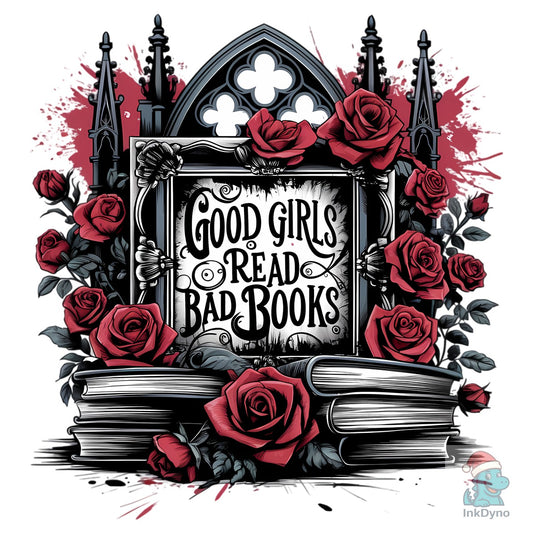 Good Girls Read Bad Books - Gothic Roses - DTF Transfer