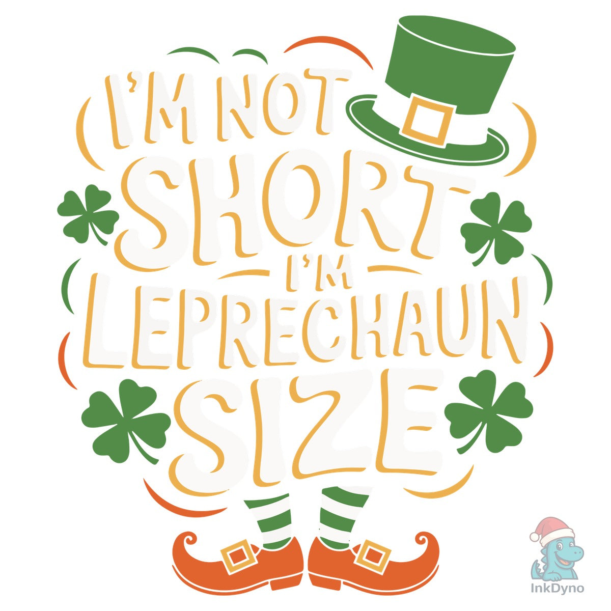 I'm Not Short I'm Leprechaun Size