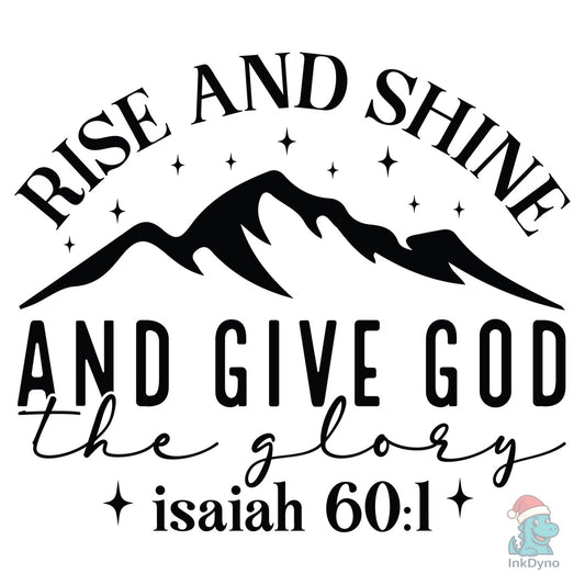 Rise and Shine and Give God the Glory is - DTF Transfer