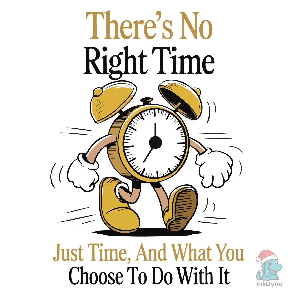 There's No Right Time Just Time