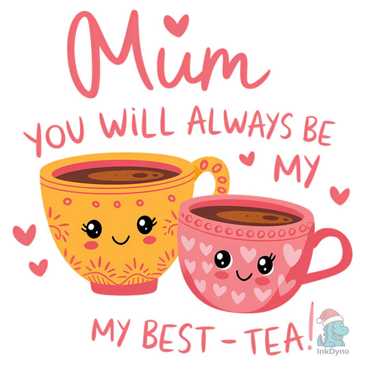 Mum You Will Always Be My Best-Tea - DTF Transfer
