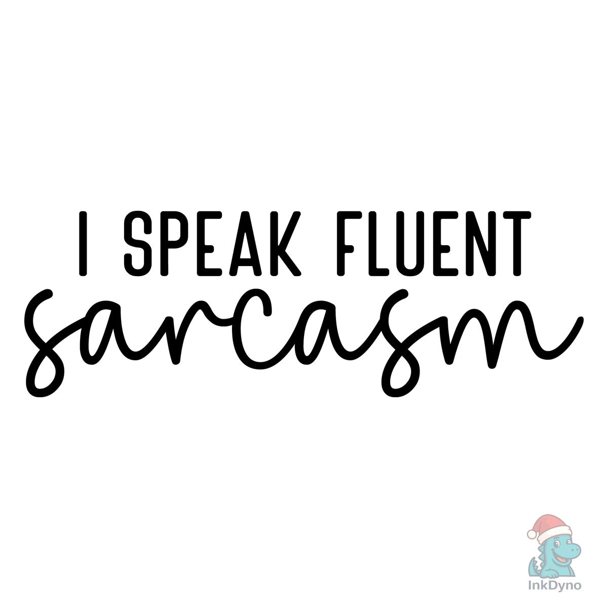 I Speak Fluent Sarcasm Funny