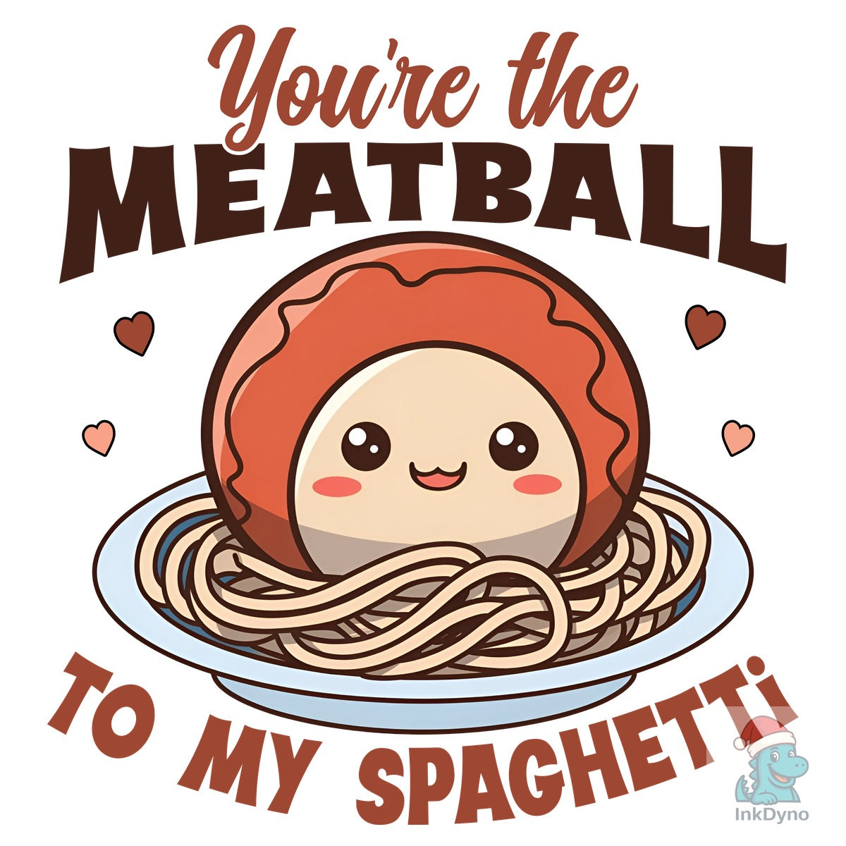 You're the Meatball to My Spaghetti