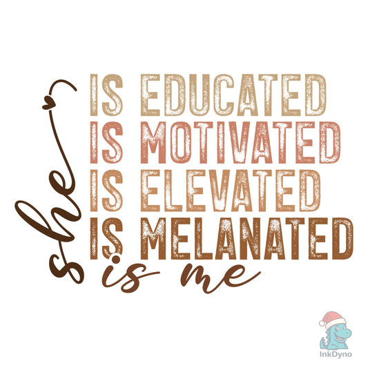 She is Me Educated Motivated Elevated - DTF Transfer