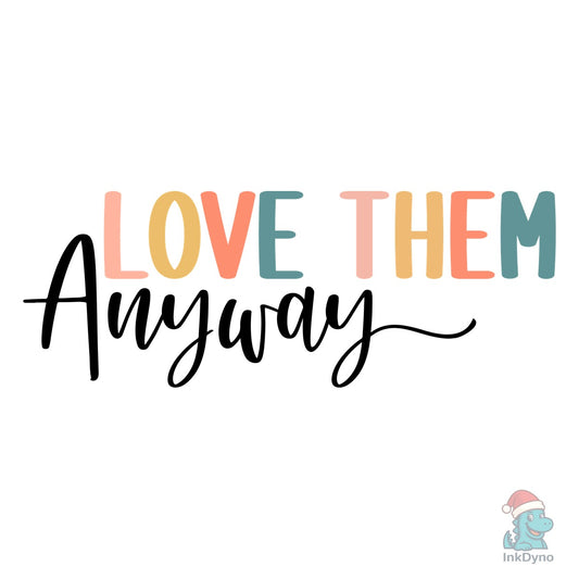 Love Them Anyway - Sleeve Design - DTF Transfer