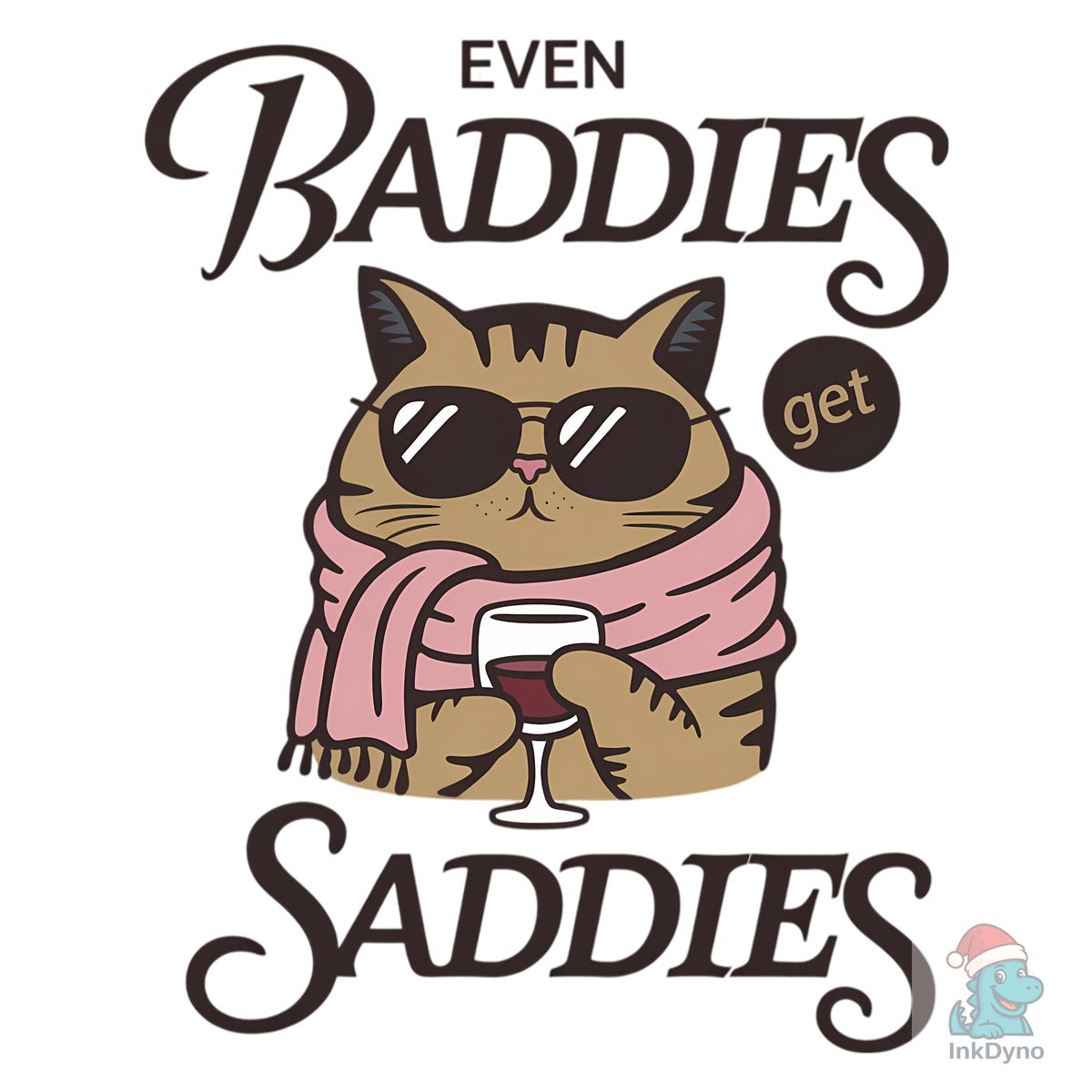 Even Baddies Get Saddies Cat Design