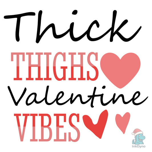 Thick Thighs Valentine Vibes Design - DTF Transfer