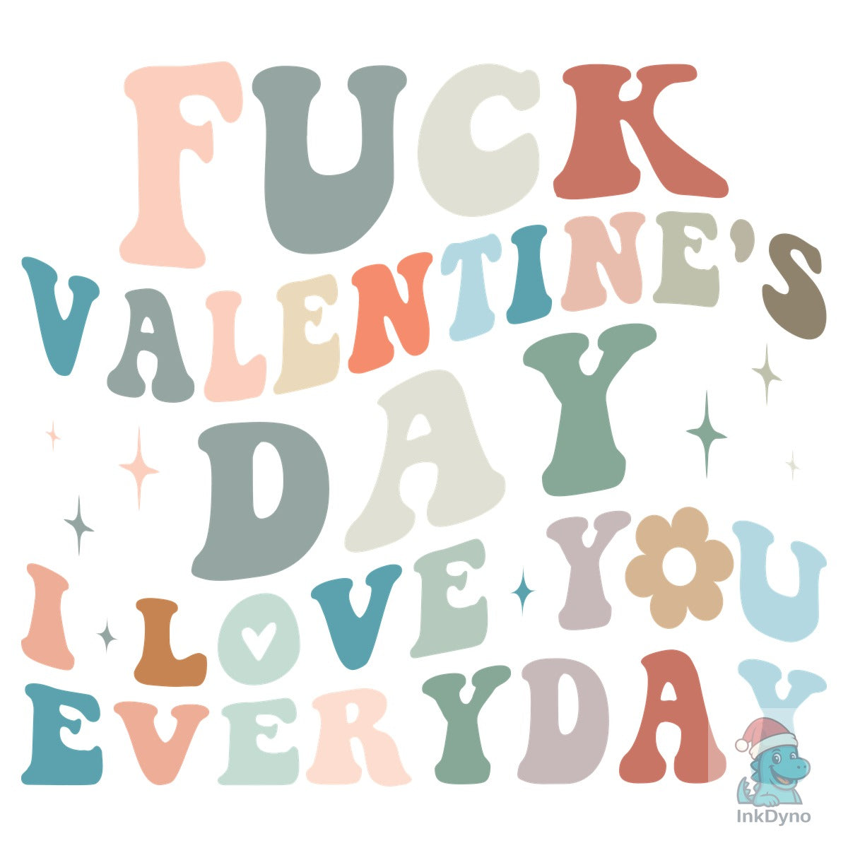 F*ck Valentine's Day I Love You Everyday