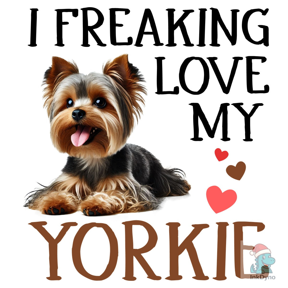 I Freaking Love My Yorkie