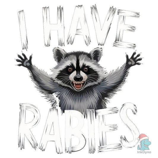 I Have Rabies - DTF Transfer