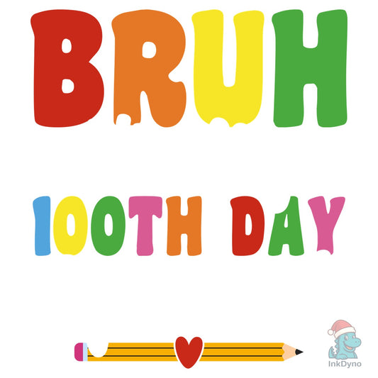 Bruh It's My 100th Day of School 100 Da - DTF Transfer