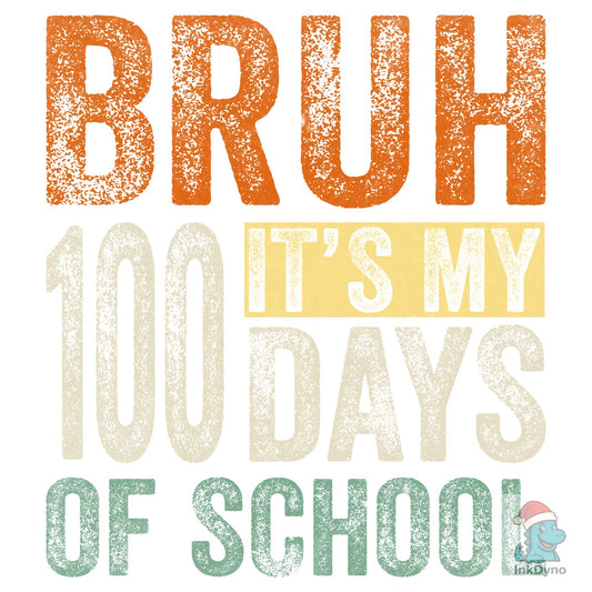 Bruh It's My 100 Days of School T-Shirt - DTF Transfer