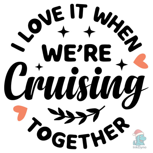 I Love It when Were Cruising Together - DTF Transfer