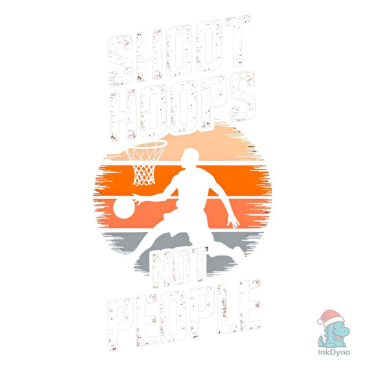 Shoot Hoops Not People T-Shirt Design - DTF Transfer