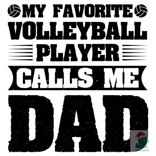 Favorite Volleyball Player Calls Me Dad - DTF Transfer