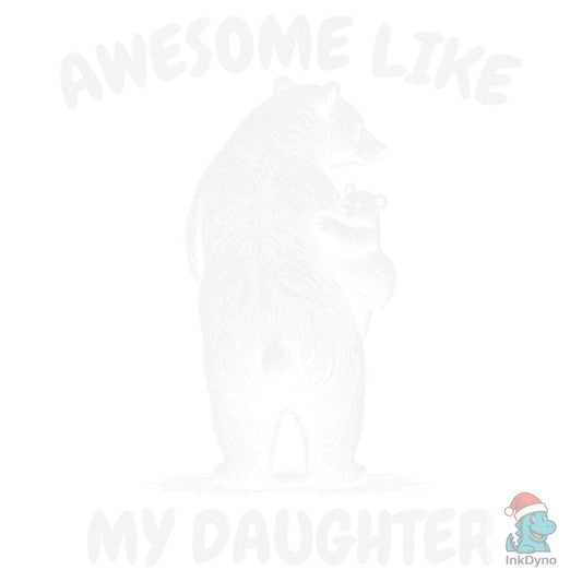 Awesome Like My Daughter Papa Bear Shirt - DTF Transfer