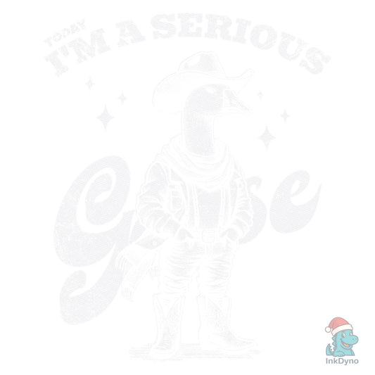 Today I'm a Serious Goose Cowboy Shirt - DTF Transfer