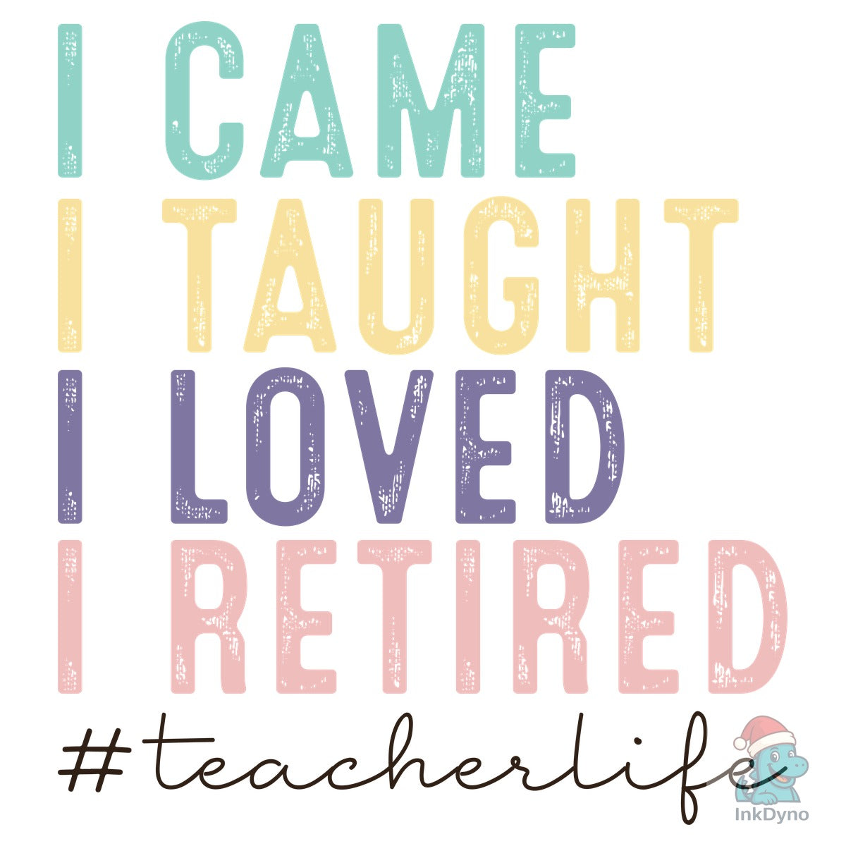I Came I Taught I Loved Teacher Life
