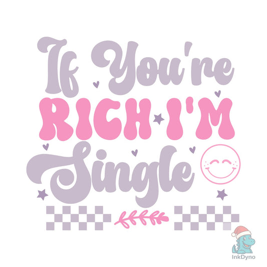If You're Rich I'm Single Retro - DTF Transfer