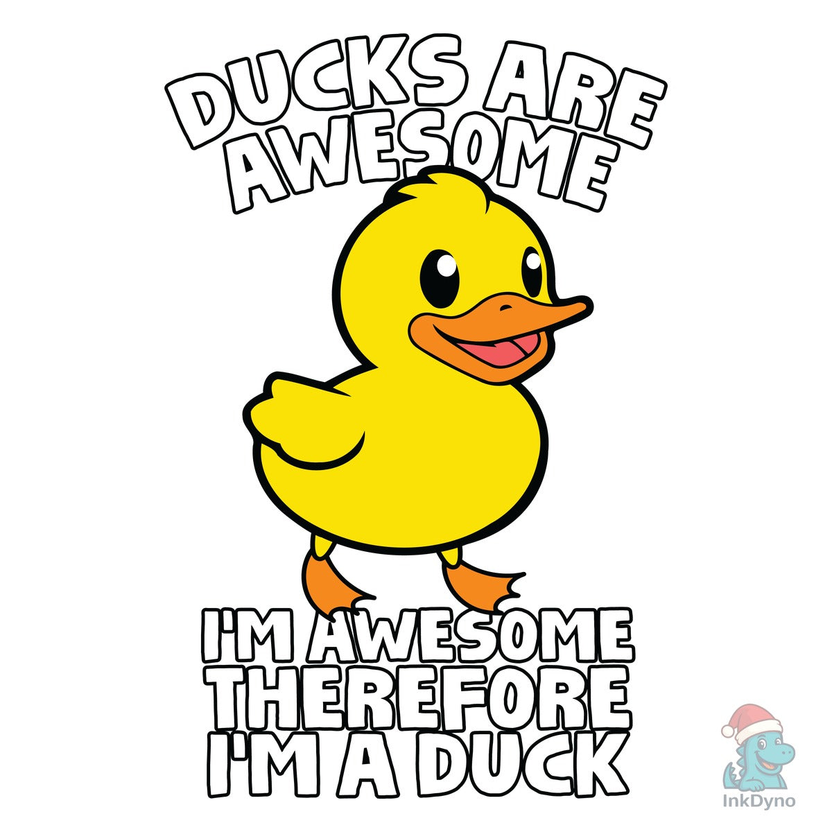 Ducks Are Awesome I'm a Duck