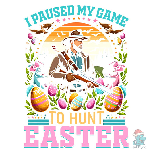 I Paused My Game to Hunt Easter T Shirt - DTF Transfer