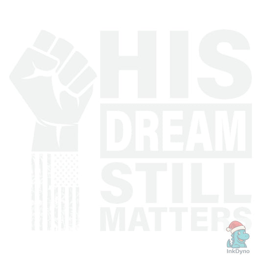 His Dream Still Matters MLK Martin - DTF Transfer