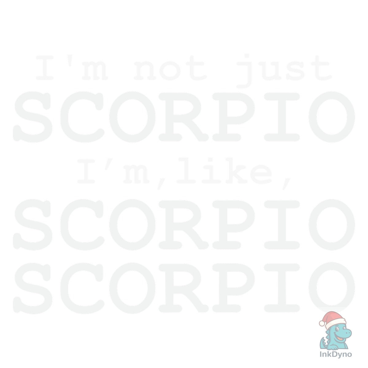 I'm Not Just Scorpio I'm Like Scorpio