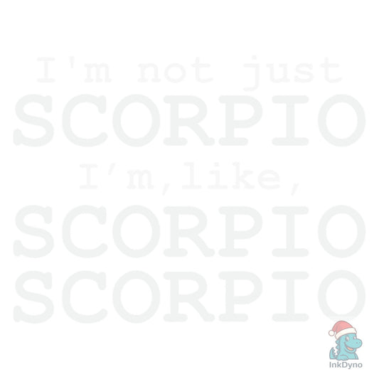 I'm Not Just Scorpio I'm Like Scorpio - DTF Transfer