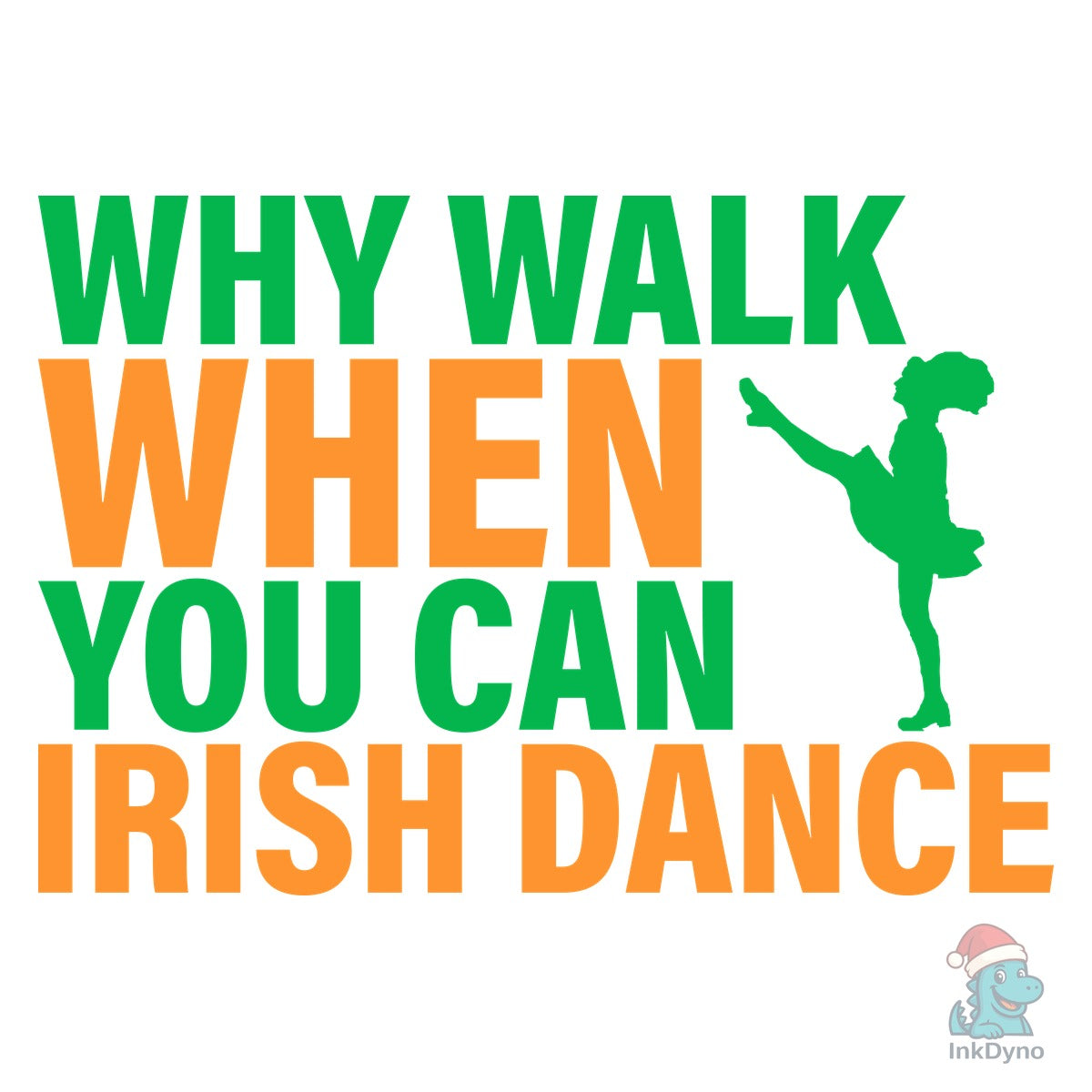 Why Walk when You Can Irish Dance Shirt