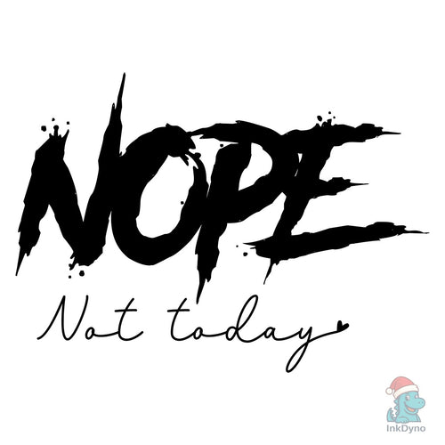 Nope Not Today - Sassy Tee Design - DTF Transfer
