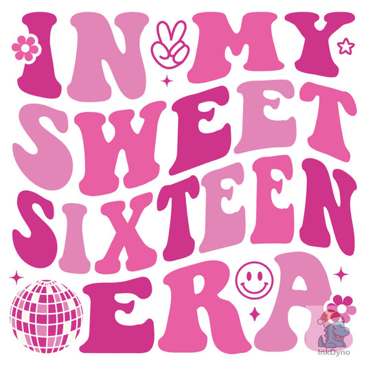 In My Sweet Sixteen Era 16 Birthday - DTF Transfer