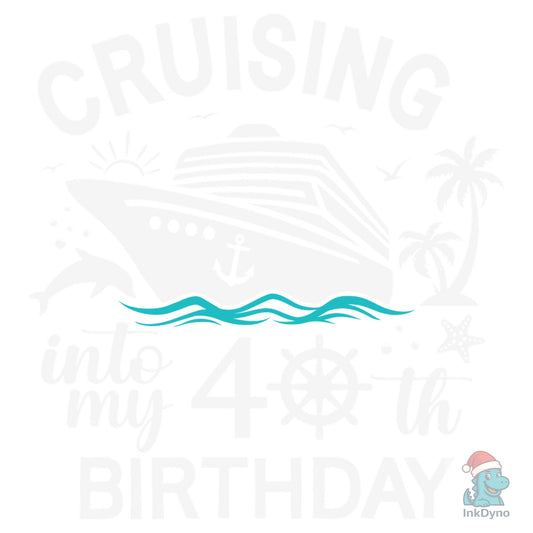 40th Birthday Cruise 40 Cruising - DTF Transfer