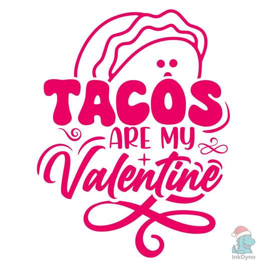 TACOS ARE MY VALENTINE TSHIRT DESIGN - DTF Transfer