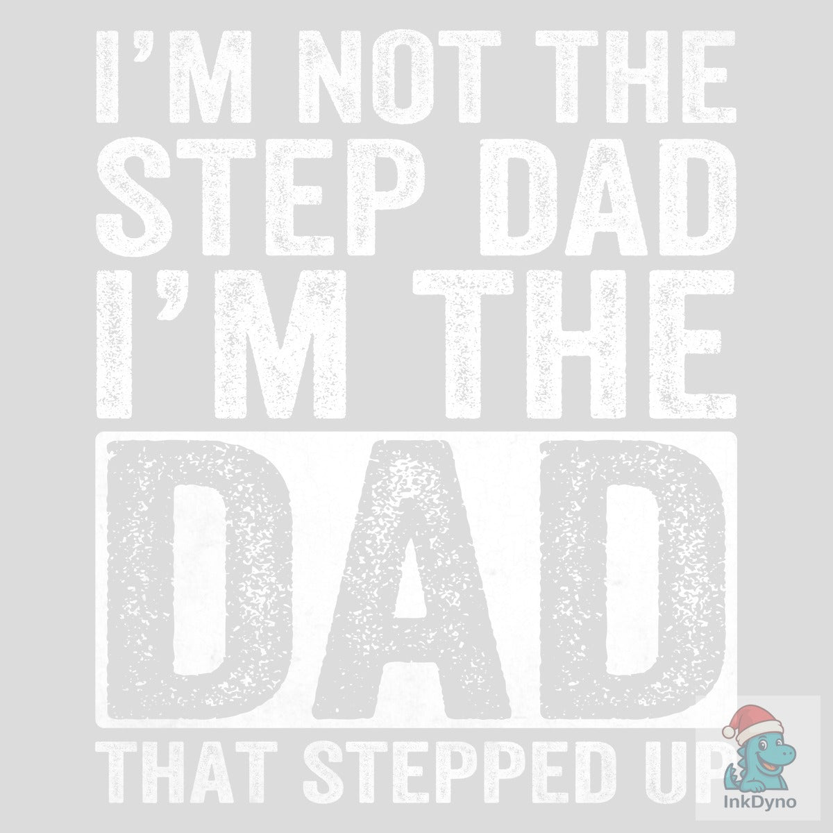 I'm Not the Step Dad I'm the Dad Shirt
