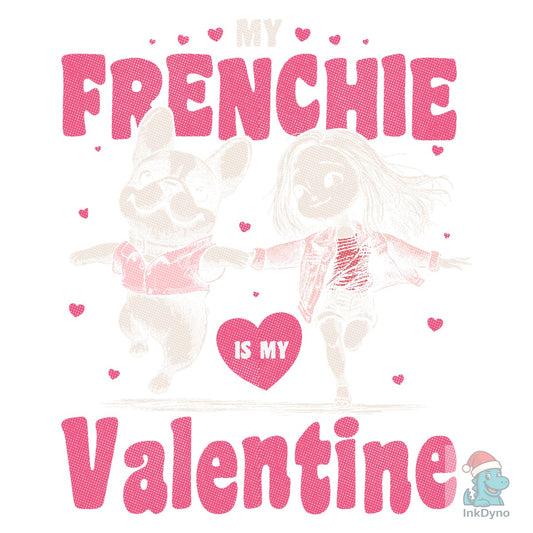 My Frenchie is My Valentine - DTF Transfer