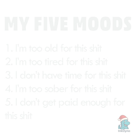 My Five Moods - Funny Sarcastic T-Shirt Design - DTF Transfer