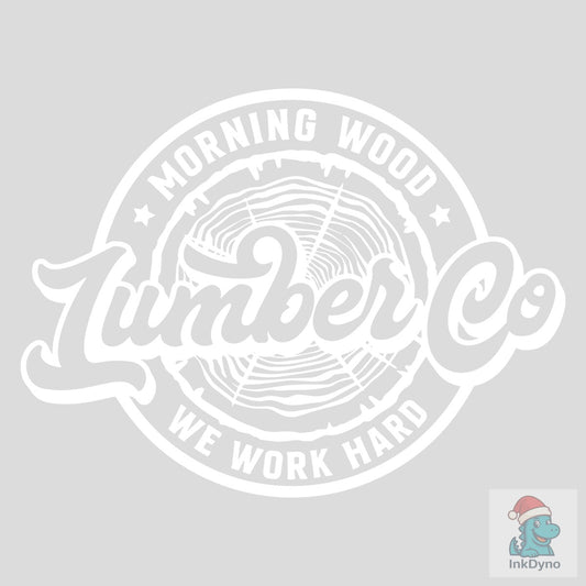 Morning Wood Lumber Company We Work Hard - DTF Transfer