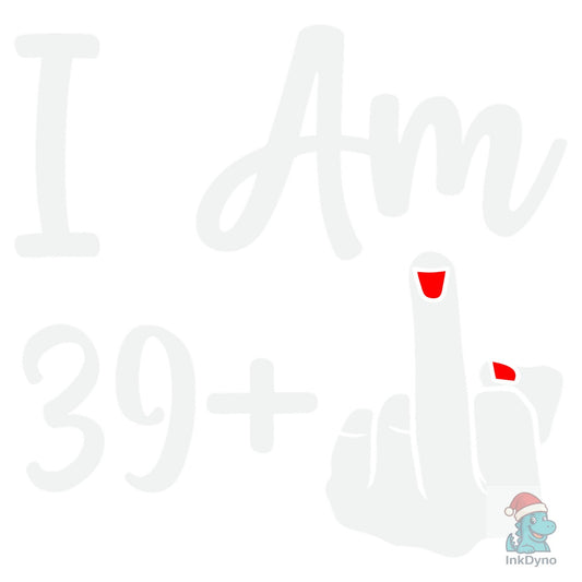I'm 39 Plus 1 Funny 40th Birthday Gift - DTF Transfer