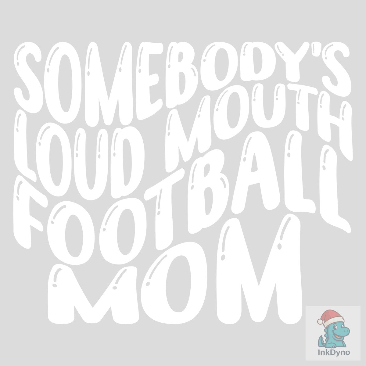 Somebody's Loud Mouth Football Mom