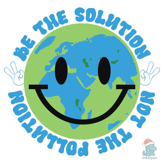 Be the Solution Not the Problem - DTF Transfer