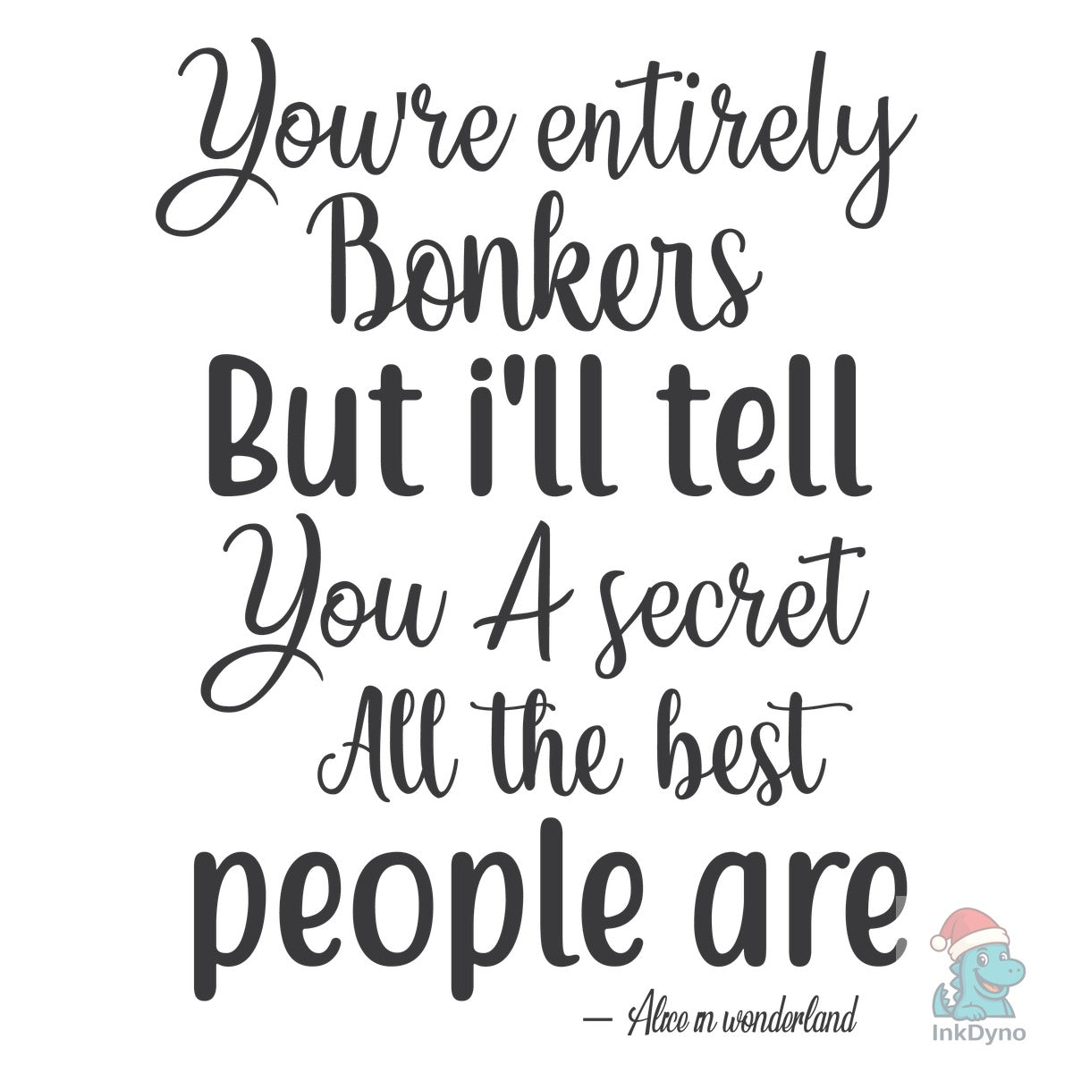 You're Entirely Bonkers but I'll Tell Yo