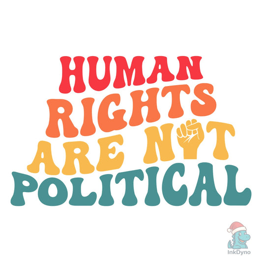 Human Rights Are Not Political T-shirt - DTF Transfer