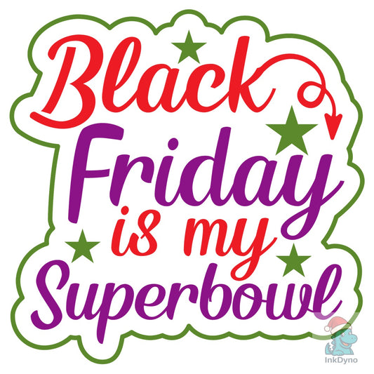 Black Friday is My Superbowl - DTF Transfer