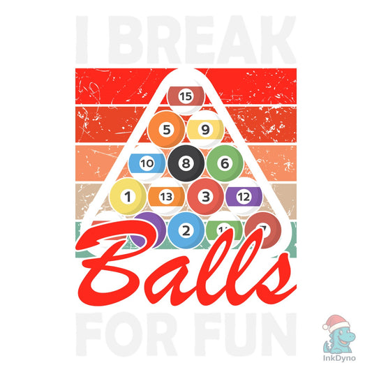 I Break Balls for Fun - Billiards - DTF Transfer