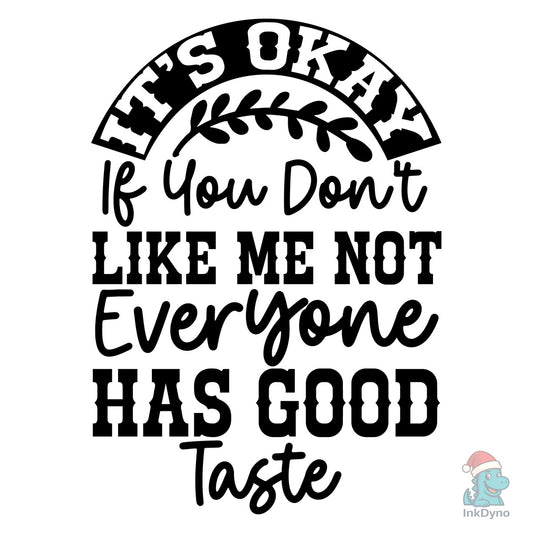 It's Okay if You Don't Like Me Not Every - DTF Transfer