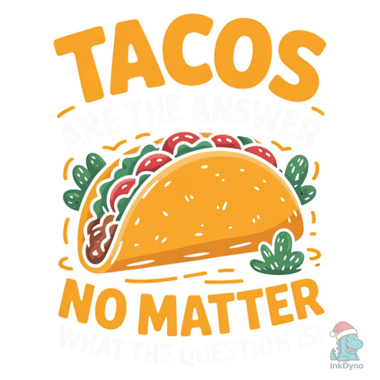 Tacos Are the Answer Funny Quote - DTF Transfer
