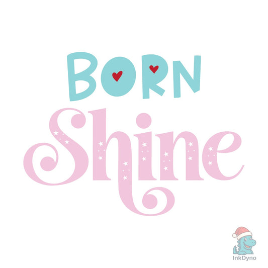 BORN to SHINE Baby Quote T-shirt Designs - DTF Transfer