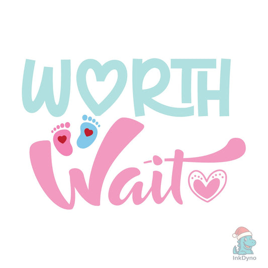 WORTH the WAIT Baby Quote T-shirt - DTF Transfer