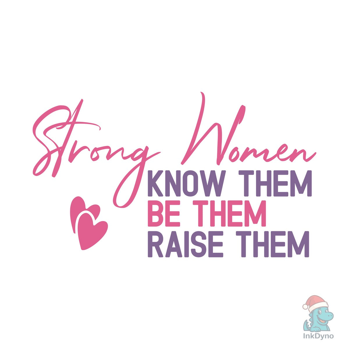 Strong Women Know Them Be Them Raise the