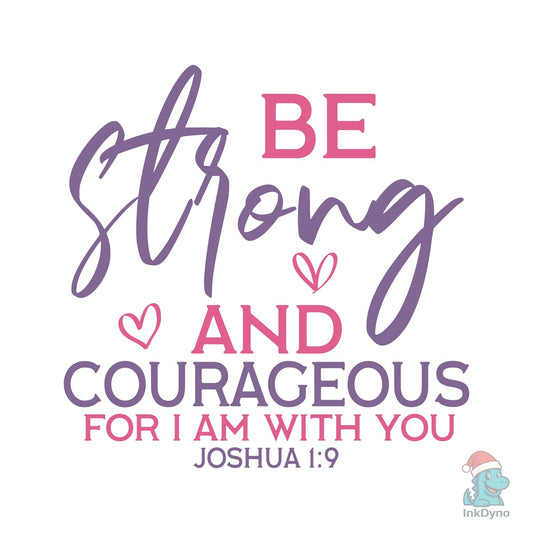 Be Strong and Courageous for I Am with Y - DTF Transfer